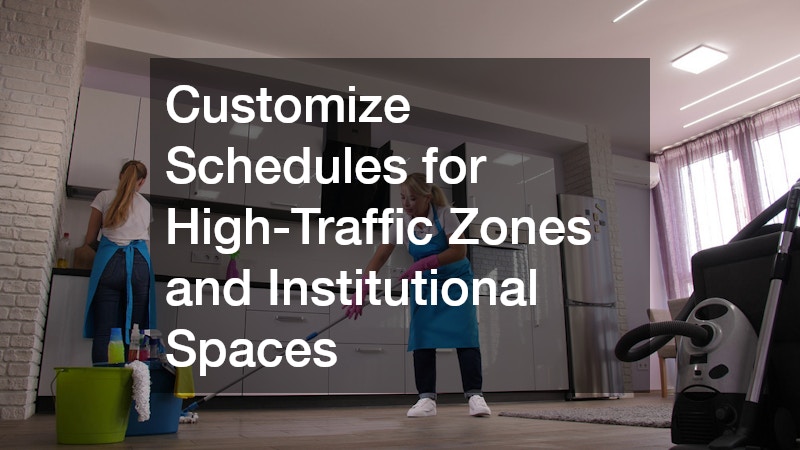 Customize Schedules for High-Traffic Zones and Institutional Spaces
