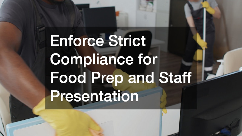 Enforce Strict Compliance for Food Prep and Staff Presentation