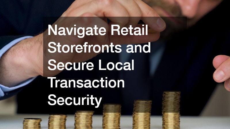 Navigate Retail Storefronts and Secure Local Transaction Security
