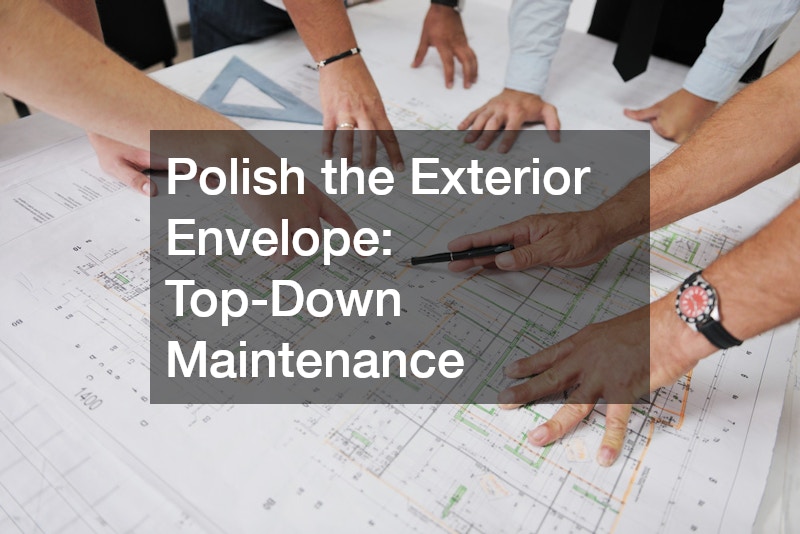 Polish the Exterior Envelope: Top-Down Maintenance