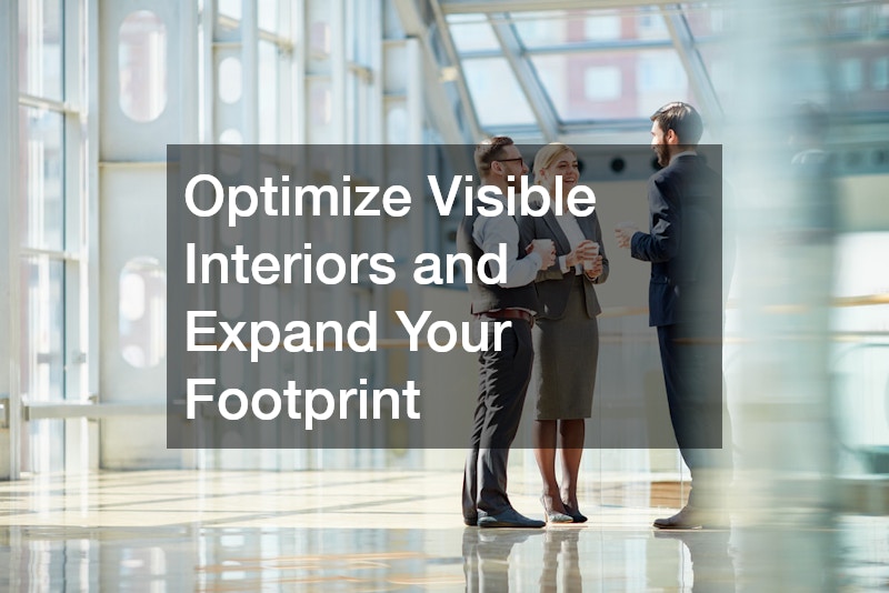 Optimize Visible Interiors and Expand Your Footprint
