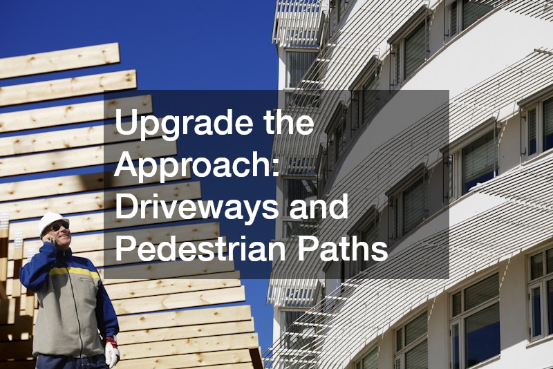 Upgrade the Approach: Driveways and Pedestrian Paths