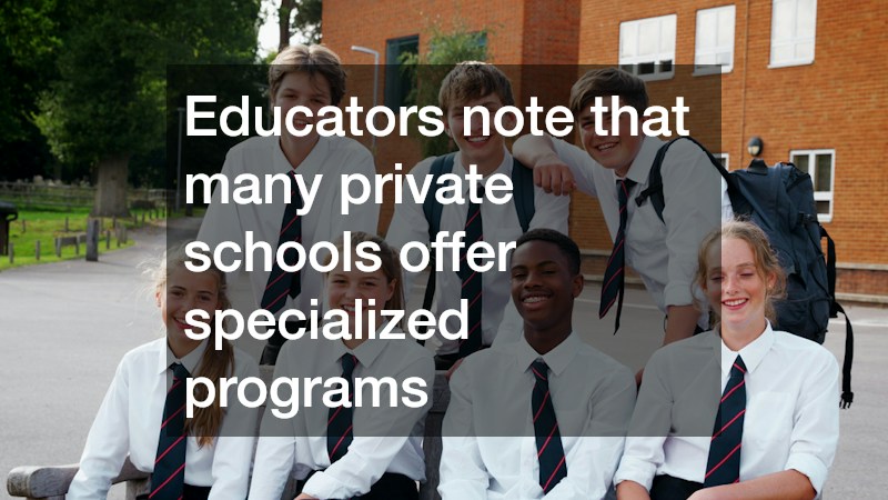 Educators note that many private schools offer specialized programs