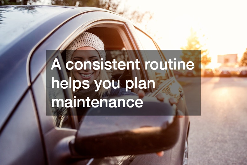 A consistent routine helps you plan maintenance