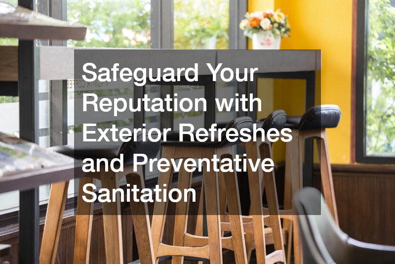 Safeguard Your Reputation with Exterior Refreshes and Preventative Sanitation