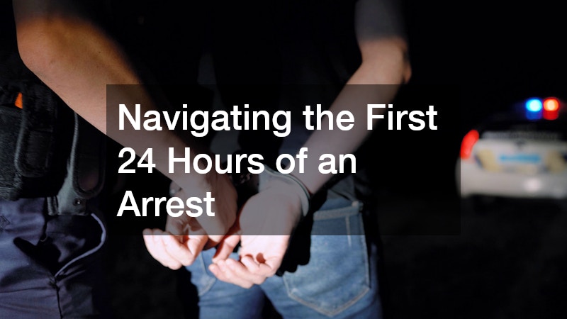 Navigating the First 24 Hours of an Arrest