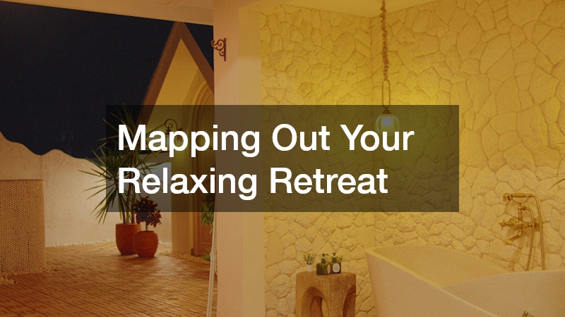 Mapping Out Your Relaxing Retreat