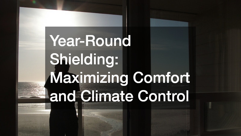 Year-Round Shielding: Maximizing Comfort and Climate Control