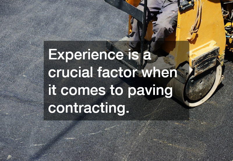 Experience is a crucial factor when it comes to paving contracting.