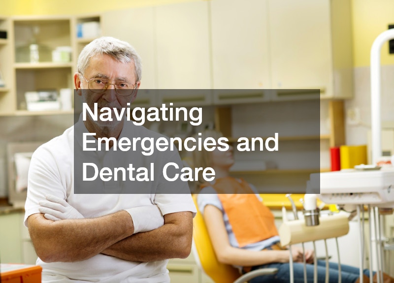 Navigating Emergencies and Dental Care