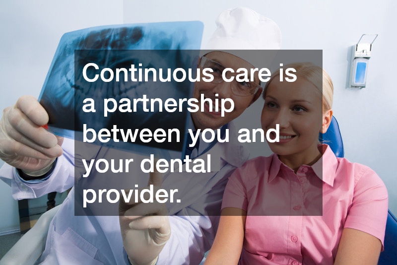 Continuous care is a partnership between you and your dental provider.