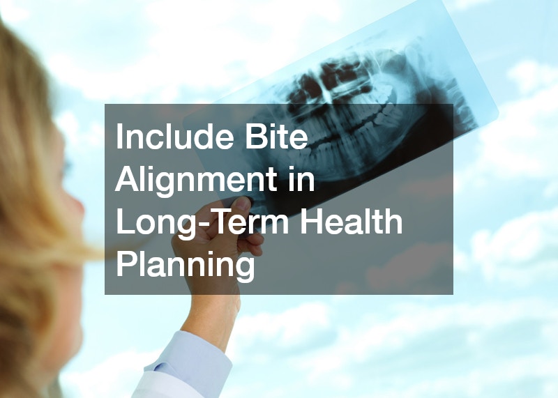 Include Bite Alignment in Long-Term Health Planning