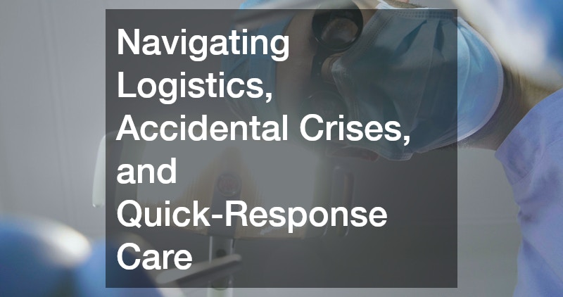 Navigating Logistics, Accidental Crises, and Quick-Response Care