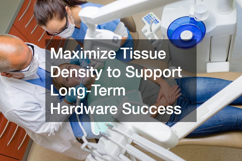 Maximize Tissue Density to Support Long-Term Hardware Success