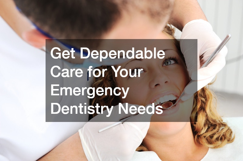 Get Dependable Care for Your Emergency Dentistry Needs