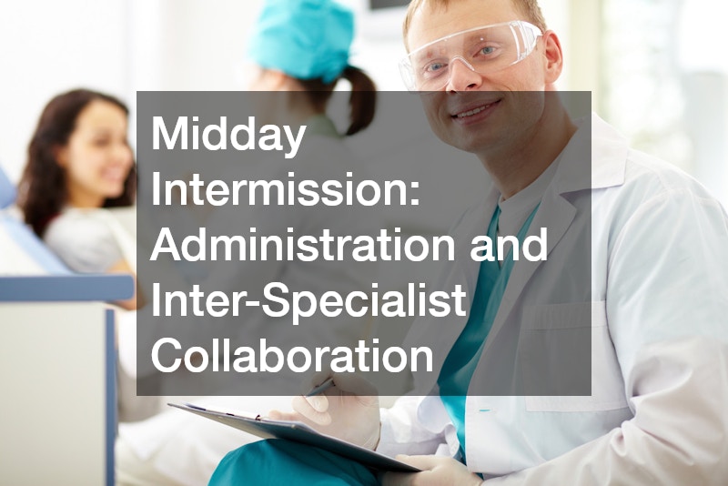 Midday Intermission: Administration and Inter-Specialist Collaboration