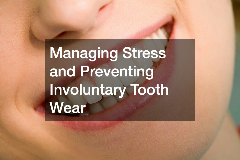Managing Stress and Preventing Involuntary Tooth Wear