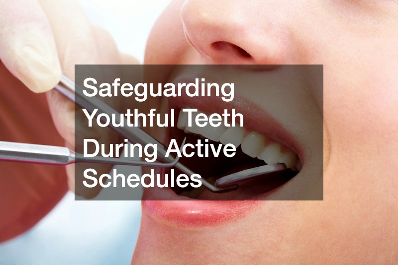 Safeguarding Youthful Teeth During Active Schedules