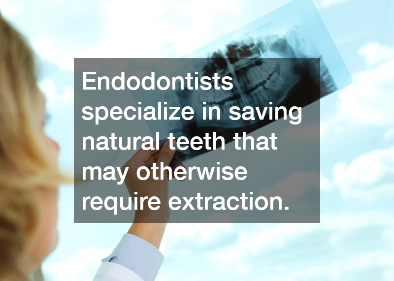 Endodontists specialize in saving natural teeth that may otherwise require extraction.