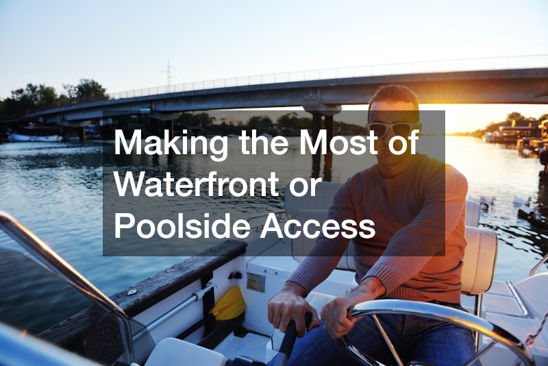 Making the Most of Waterfront or Poolside Access