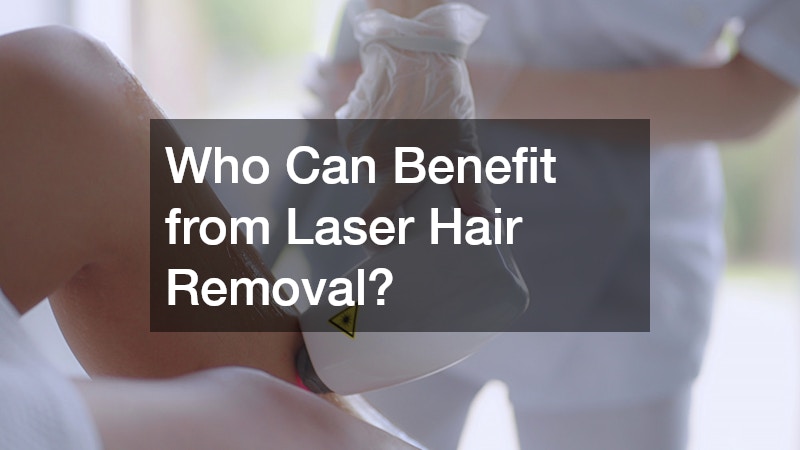 Who Can Benefit from Laser Hair Removal?