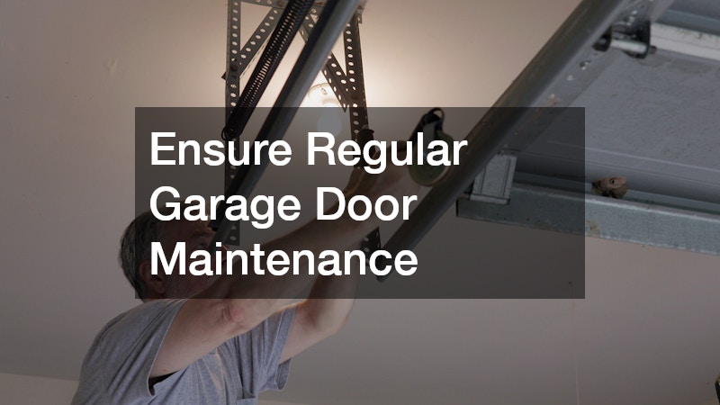 Ensure Regular Garage Door Maintenance