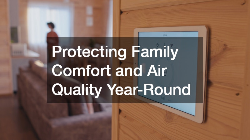 Protecting Family Comfort and Air Quality Year-Round