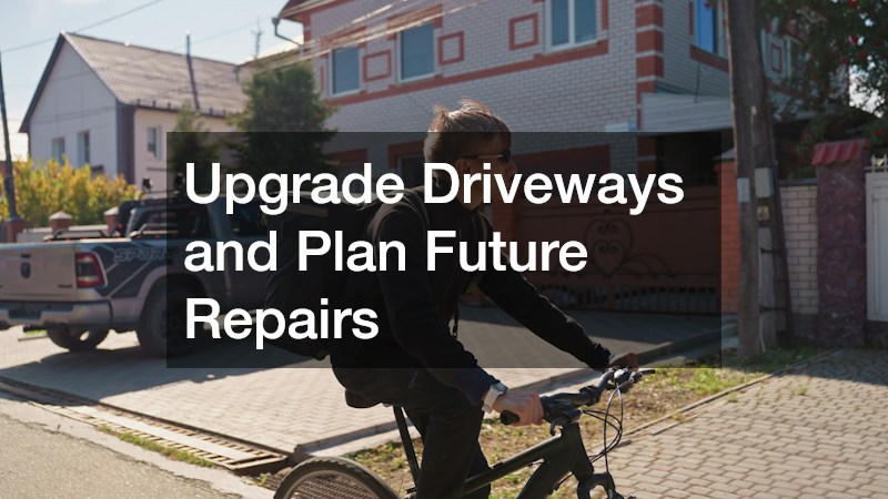 Upgrade Driveways and Plan Future Repairs