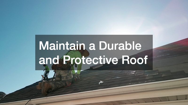Maintain a Durable and Protective Roof