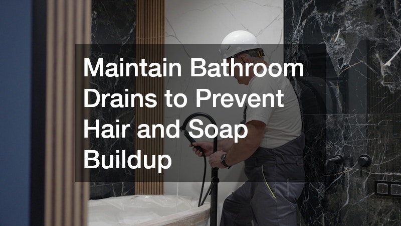 Maintain Bathroom Drains to Prevent Hair and Soap Buildup