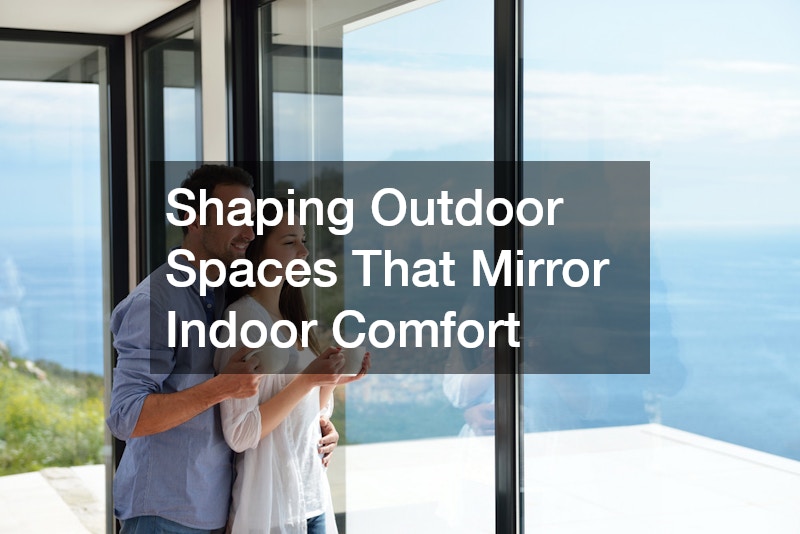 Shaping Outdoor Spaces That Mirror Indoor Comfort