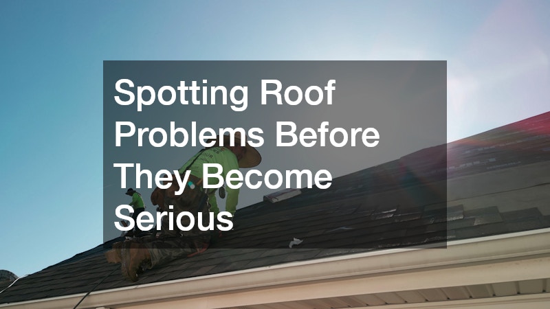 Spotting Roof Problems Before They Become Serious
