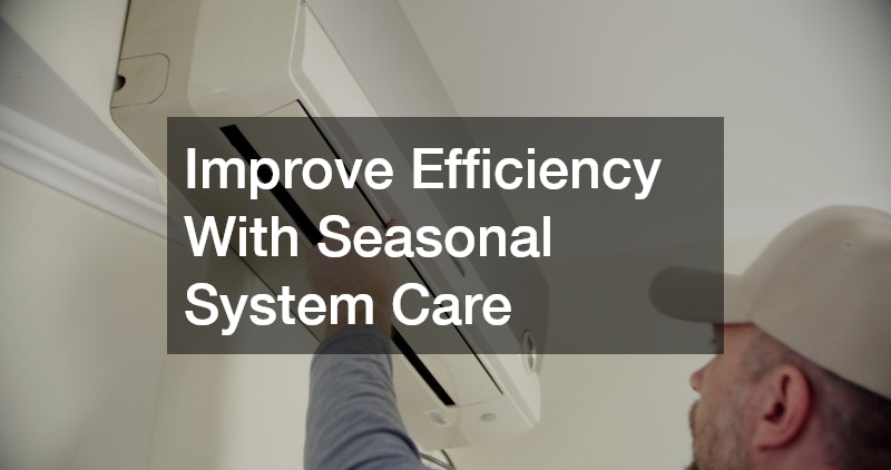 Improve Efficiency With Seasonal System Care