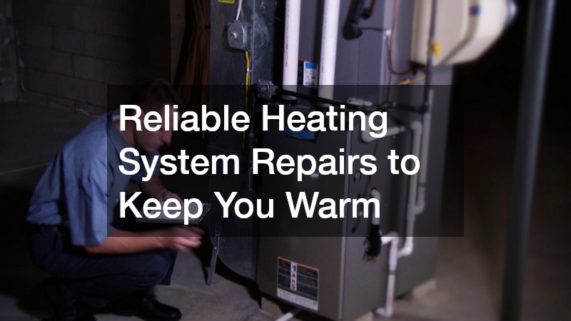 Reliable Heating System Repairs to Keep You Warm