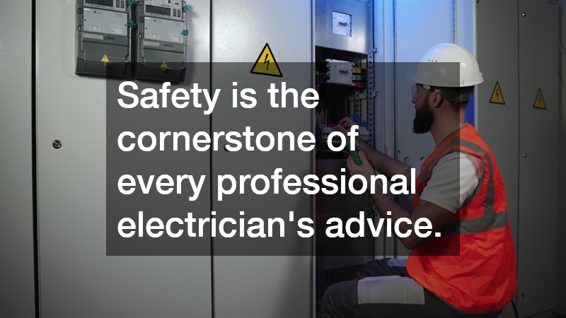 Safety is the cornerstone of every professional electrician’s advice.