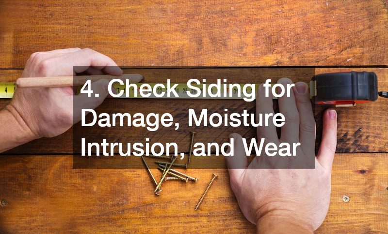 4. Check Siding for Damage, Moisture Intrusion, and Wear