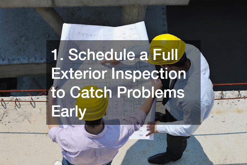 1. Schedule a Full Exterior Inspection to Catch Problems Early
