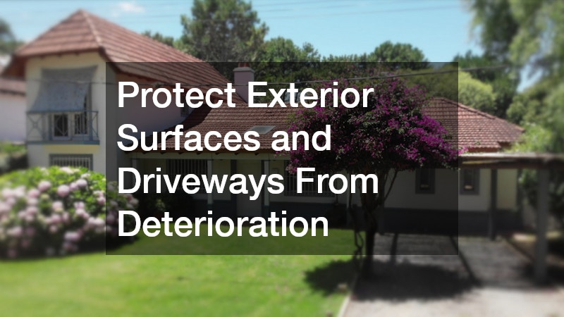Protect Exterior Surfaces and Driveways From Deterioration