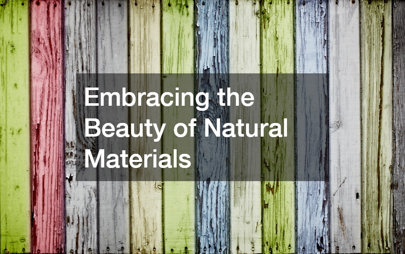Embracing the Beauty of Natural Materials