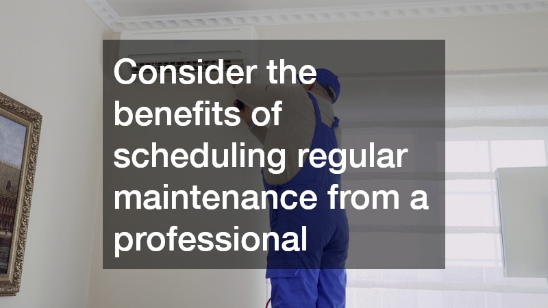 Consider the benefits of scheduling regular maintenance from a professional