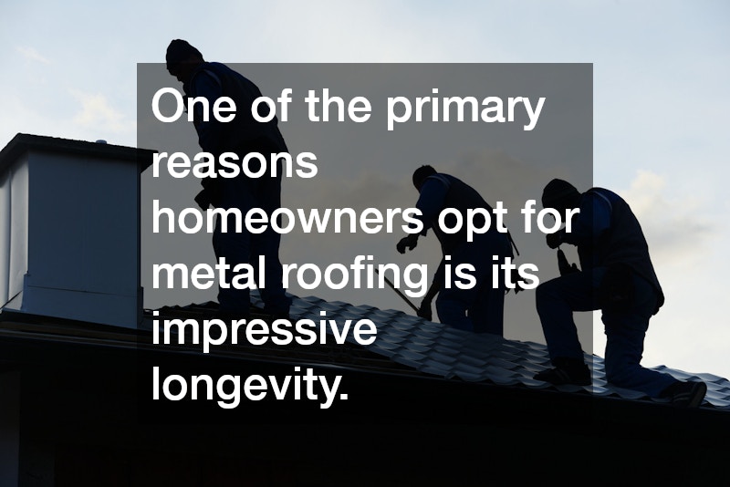 One of the primary reasons homeowners opt for metal roofing is its impressive longevity.