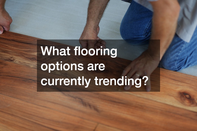 What flooring options are currently trending?