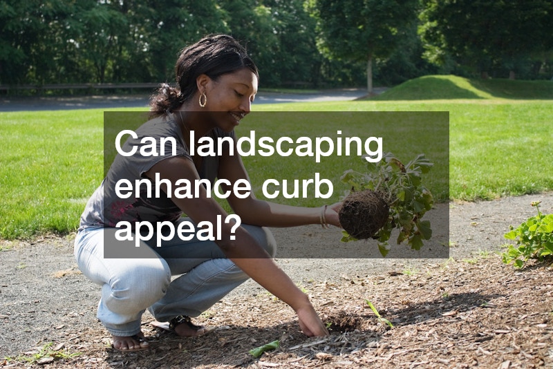 Can landscaping enhance curb appeal?