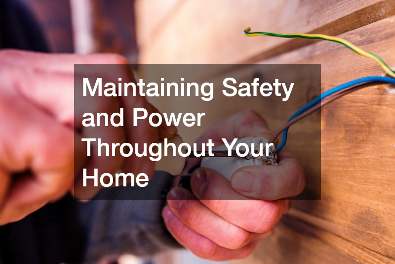 Maintaining Safety and Power Throughout Your Home