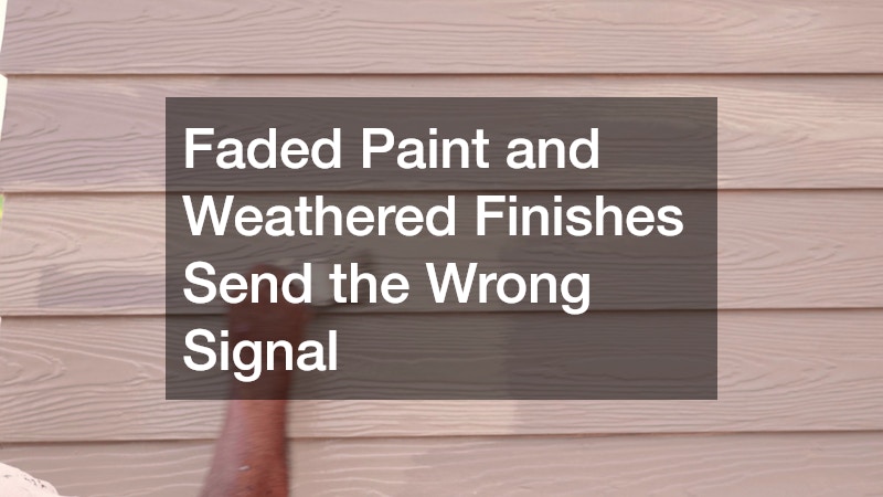 Faded Paint and Weathered Finishes Send the Wrong Signal