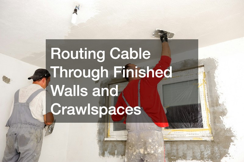 Routing Cable Through Finished Walls and Crawlspaces
