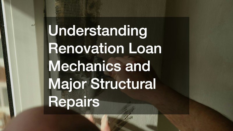 Understanding Renovation Loan Mechanics and Major Structural Repairs