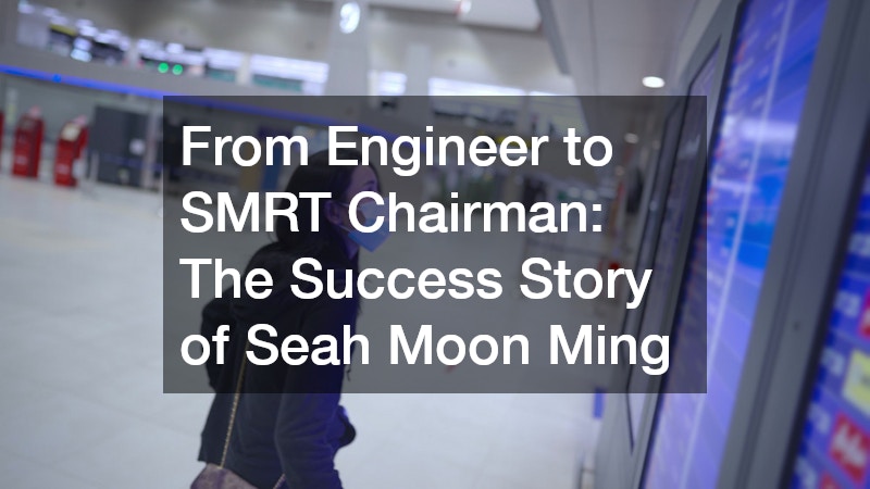 From Engineer to SMRT Chairman: The Success Story of Seah Moon Ming