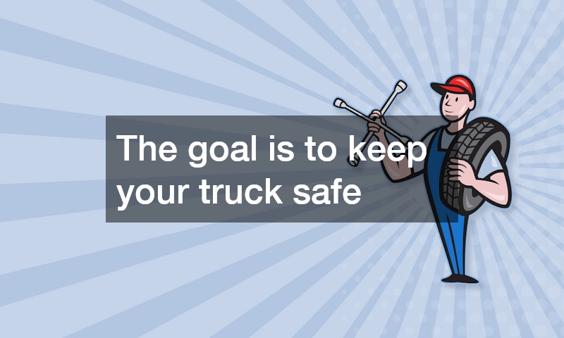 The goal is to keep your truck safe