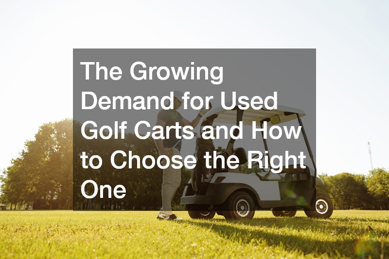 The Growing Demand for Used Golf Carts and How to Choose the Right One
